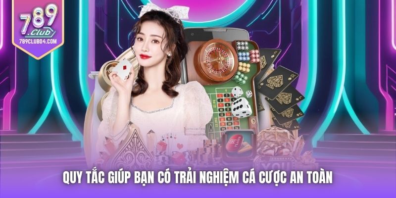 Quy tắc giúp bạn có trải nghiệm cá cược an toàn 