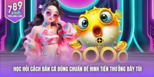 Học Hỏi Cách Bắn Cá Đúng Chuẩn Để Rinh Tiền Thưởng Đầy Túi