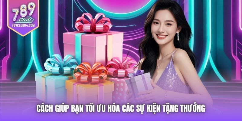 Cách giúp bạn tối ưu hóa các sự kiện tặng thưởng