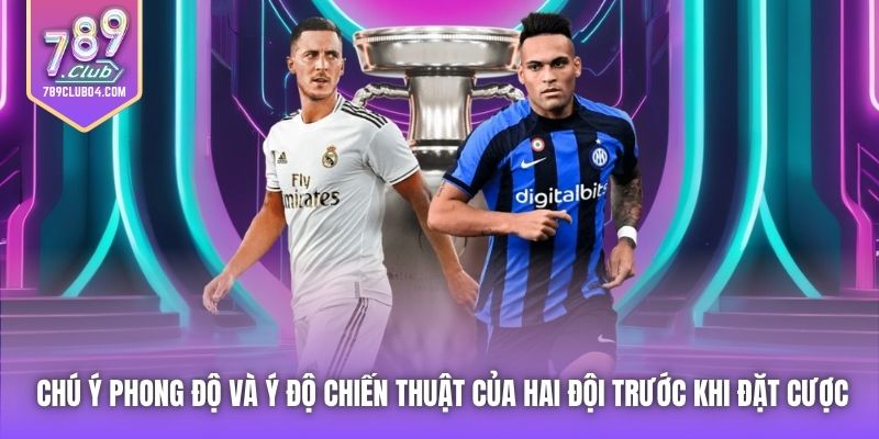 Chú ý phong độ và ý độ chiến thuật của hai đội trước khi đặt cược