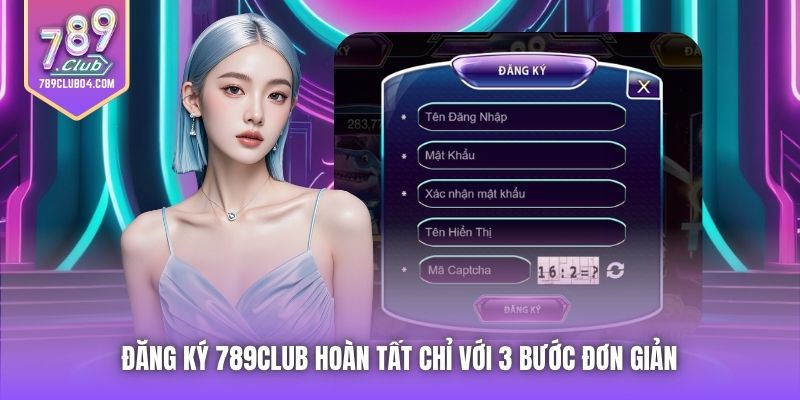 Đăng ký 789Club hoàn tất chỉ với 3 bước đơn giản 