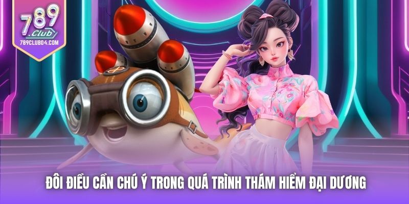 Đôi điều cần chú ý trong quá trình thám hiểm đại dương
