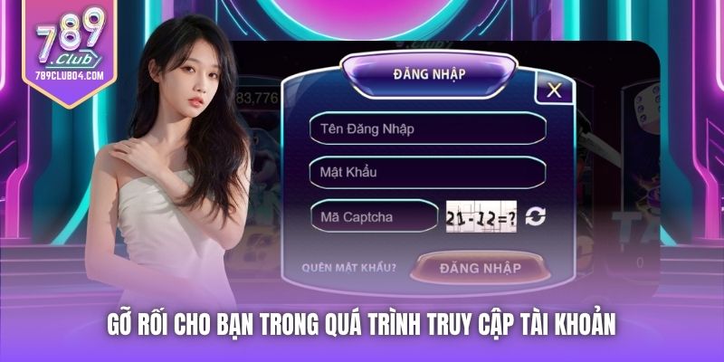 Gỡ rối cho bạn trong quá trình truy cập tài khoản 