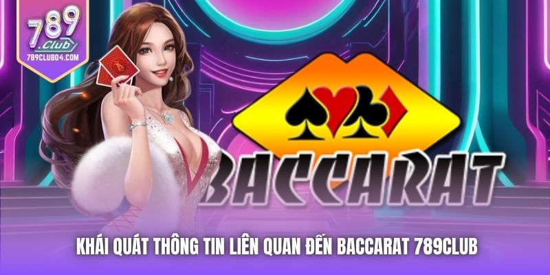 Khái quát thông tin liên quan đến Baccarat 789Club
