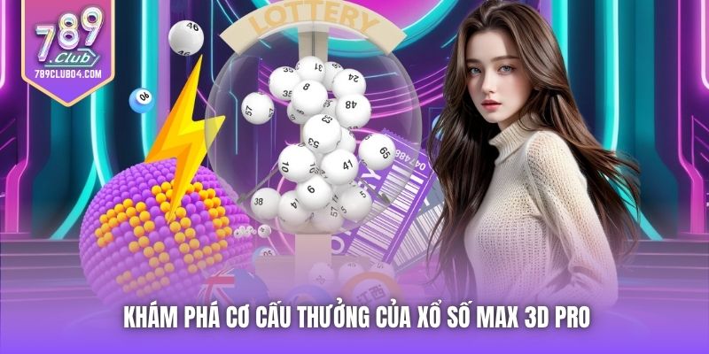 Khám phá cơ cấu thưởng của xổ số Max 3D Pro