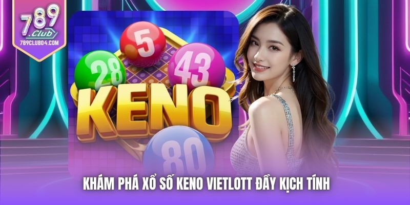 Khám phá xổ số Keno Vietlott đầy kịch tính
