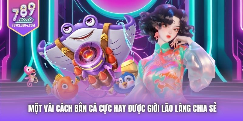 Một vài cách bắn cá cực hay được giới lão làng chia sẻ