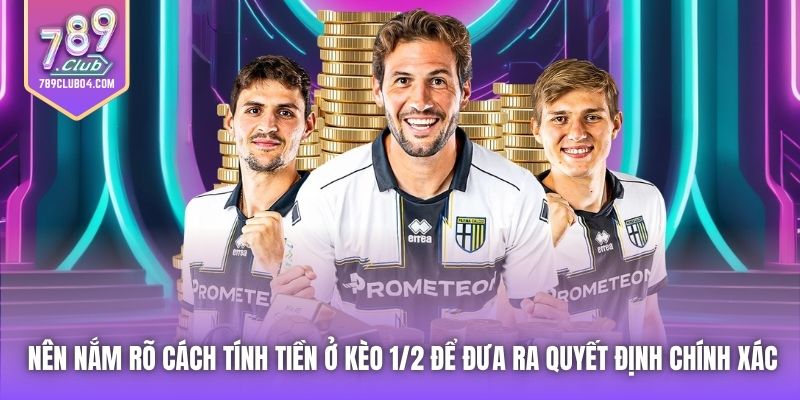 Nên nắm rõ cách tính tiền ở kèo 1/2 để đưa ra quyết định chính xác