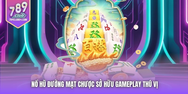 Nổ hũ Đường Mạt Chược sở hữu gameplay thú vị