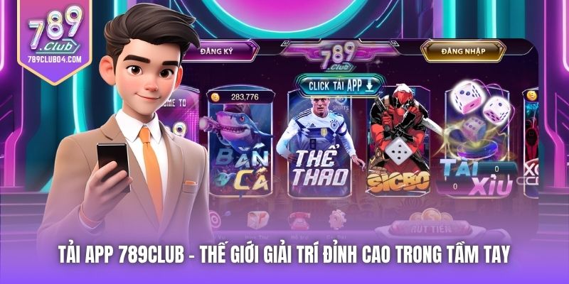 Tải App 789Club | Thế Giới Giải Trí Đỉnh Cao Trong Tầm Tay