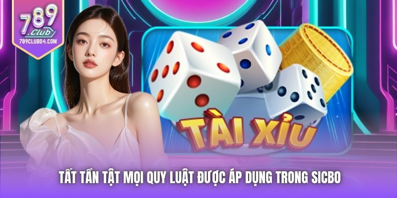 Tất tần tật mọi quy luật được áp dụng trong Sicbo
