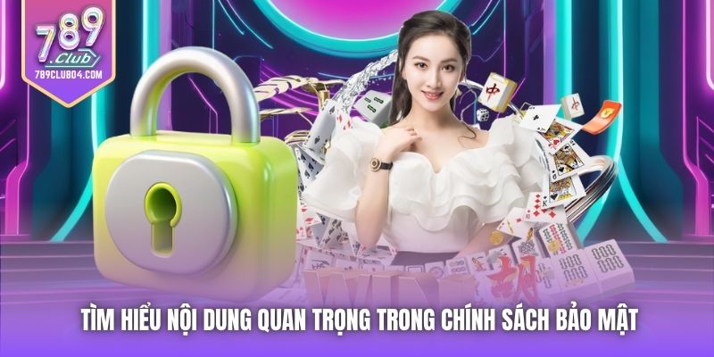 Tìm hiểu nội dung quan trọng trong Chính sách Bảo mật