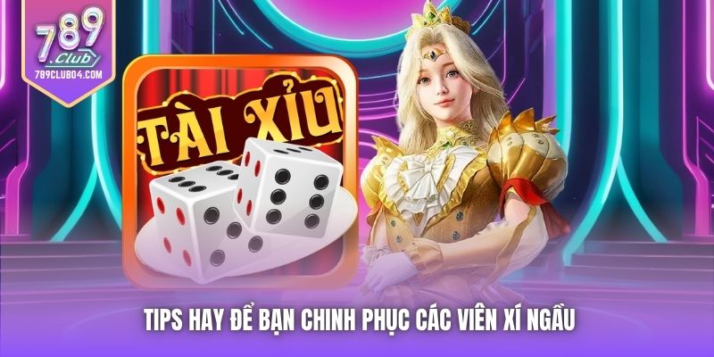Tips hay để bạn chinh phục các viên xí ngầu