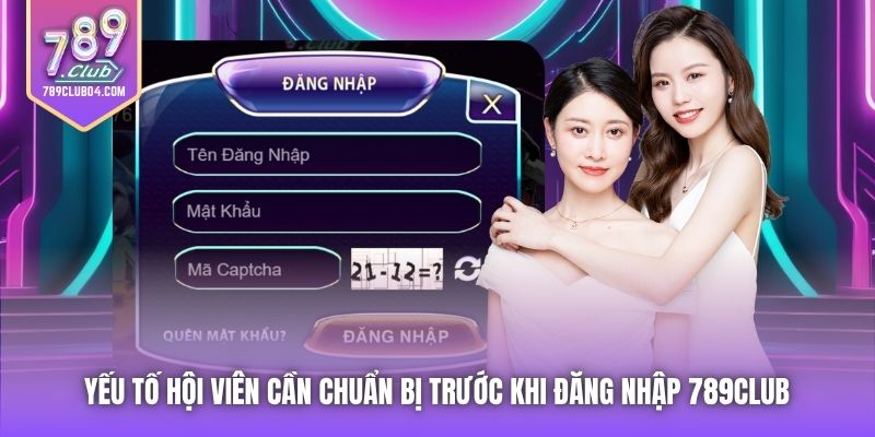 Yếu tố hội viên cần chuẩn bị trước khi đăng nhập 789Club 