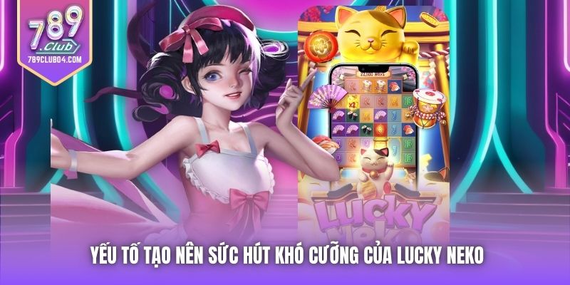 Yếu tố tạo nên sức hút khó cưỡng của Lucky Neko